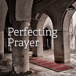 Perfecting prayer